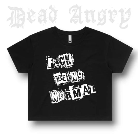 DEAD ANGRY - FUCK BEING NORMAL CROP Tee
